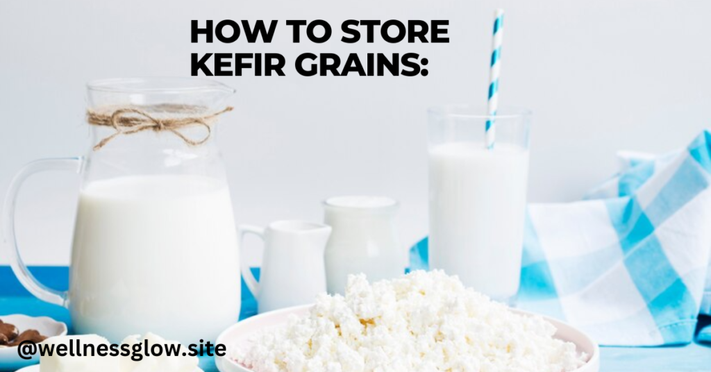 How To Store Kefir Grains: