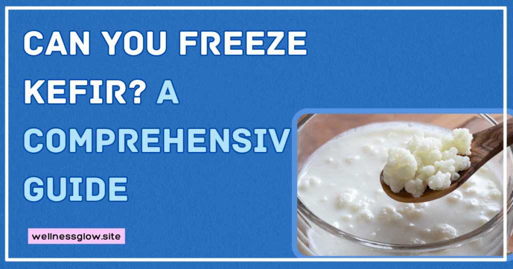 Can You Freeze Kefir?