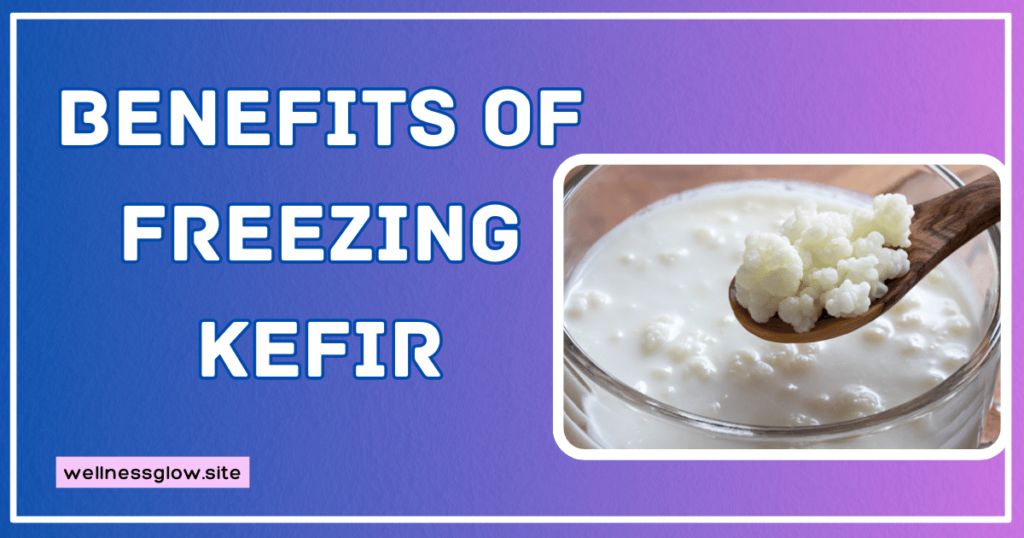 Benefits of Freezing Kefir