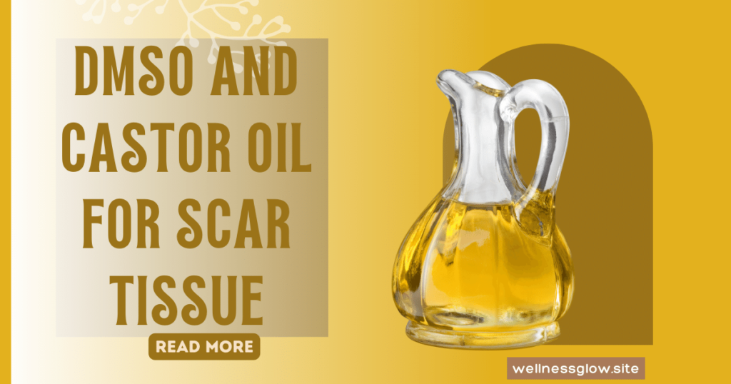 DMSO and Castor Oil for Scar Tissue