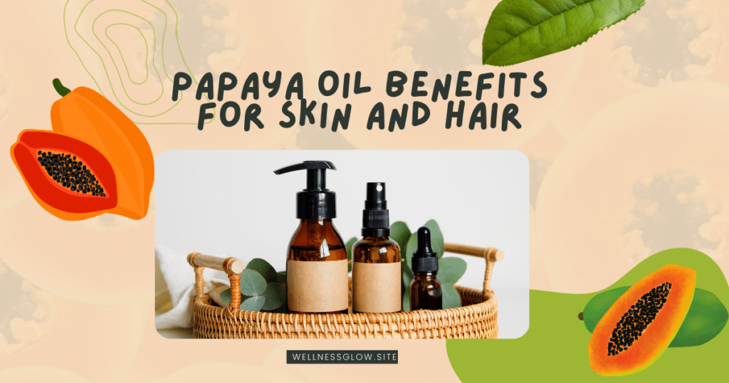 Papaya Oil Benefits for Skin and Hair