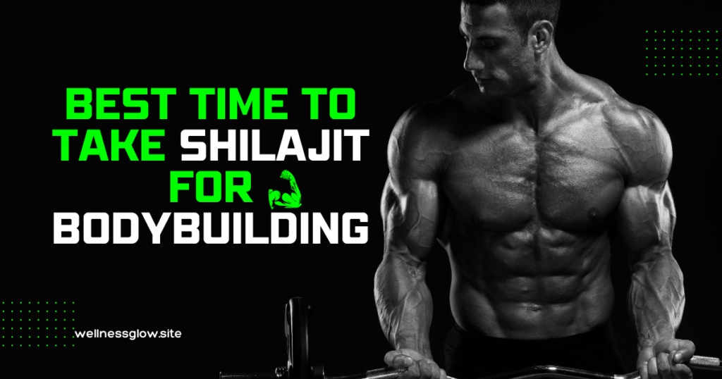 Best Time To Take Shilajit For Bodybuilding